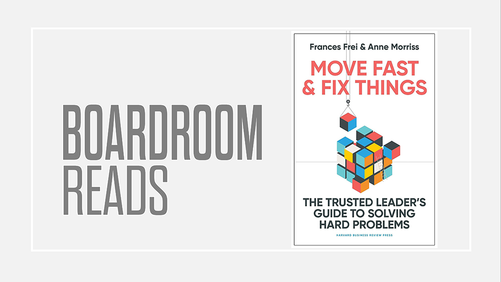 Move Fast and Fix Things: The Trusted Leader's Guide to Solving Hard  Problems